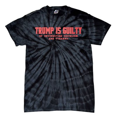 Trump Is Guilty Of Obstructing Socialism And Tyranny Tie-Dye T-Shirt