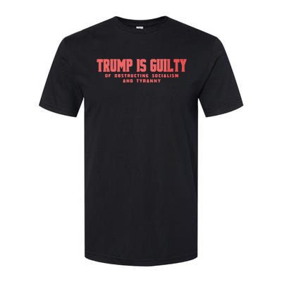 Trump Is Guilty Of Obstructing Socialism And Tyranny Softstyle CVC T-Shirt