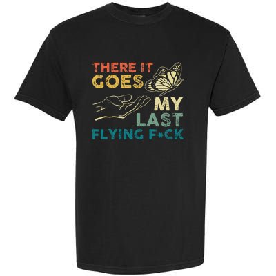 There It Goes My Last Flying Fck Funny Sarcastic Garment-Dyed Heavyweight T-Shirt