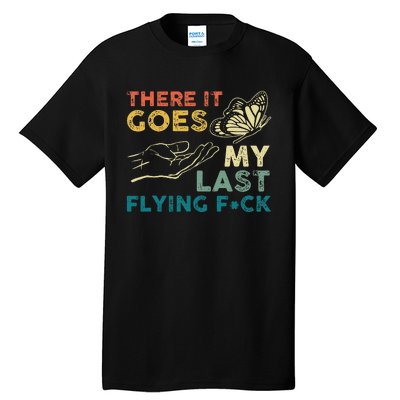 There It Goes My Last Flying Fck Funny Sarcastic Tall T-Shirt