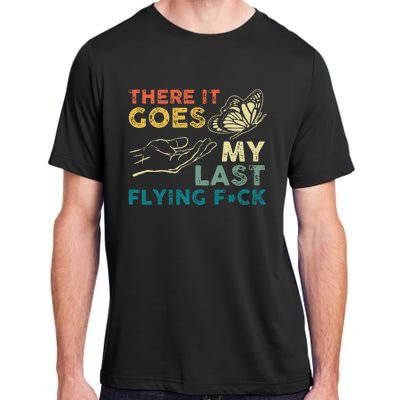 There It Goes My Last Flying Fck Funny Sarcastic Adult ChromaSoft Performance T-Shirt