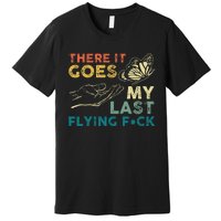 There It Goes My Last Flying Fck Funny Sarcastic Premium T-Shirt