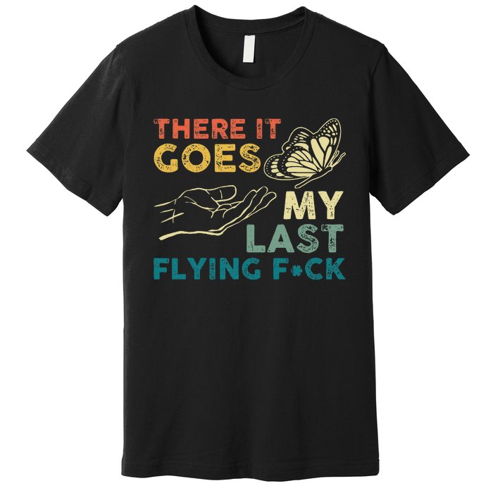 There It Goes My Last Flying Fck Funny Sarcastic Premium T-Shirt