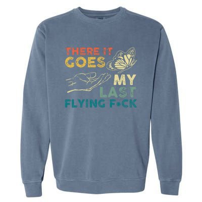 There It Goes My Last Flying Fck Funny Sarcastic Garment-Dyed Sweatshirt