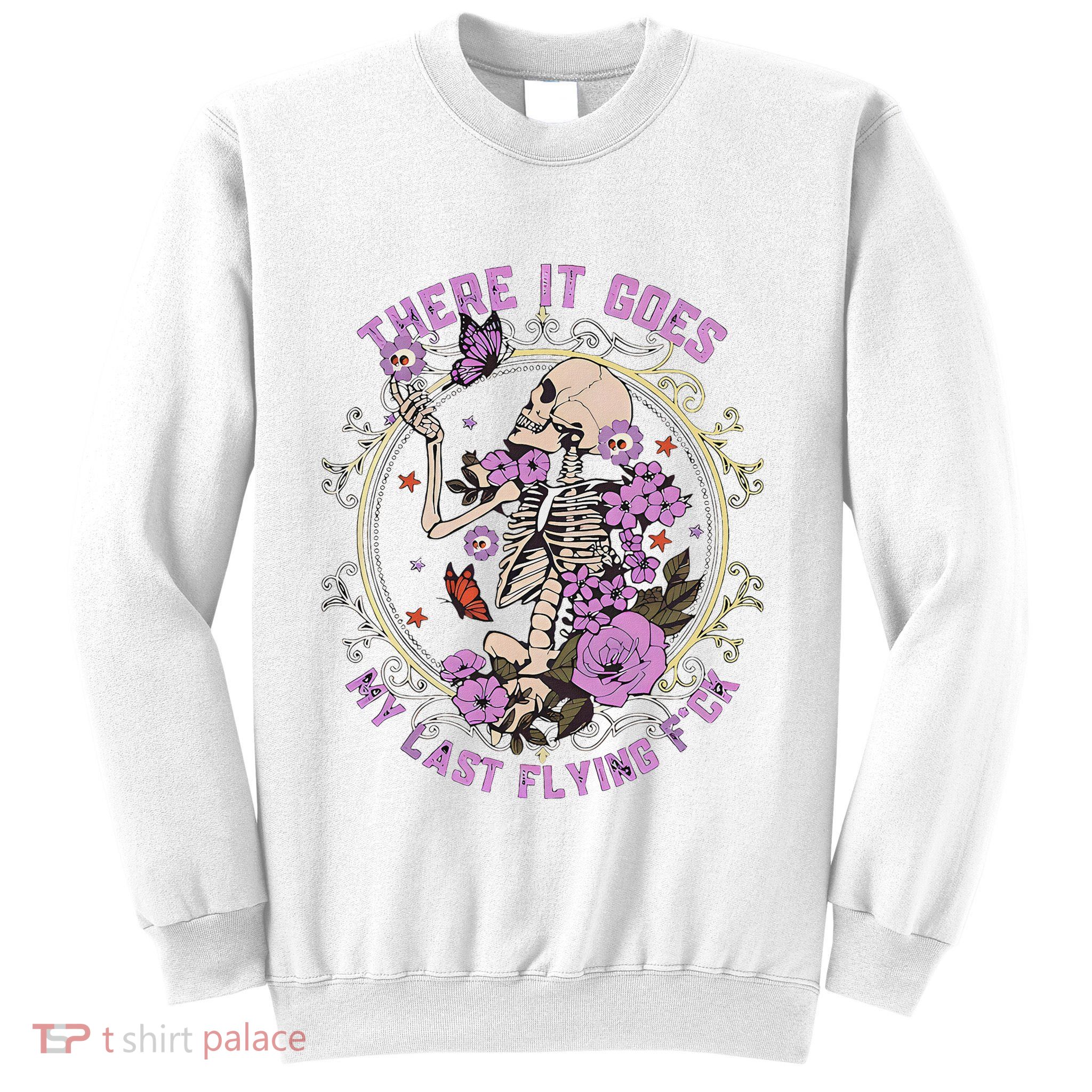 There It Goes My Last Flying Fuck Funny Sarcastic Sweatshirt