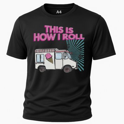 This Is How I Roll Funny Casual Ice Cream Truck Gift Cooling Performance Crew T-Shirt