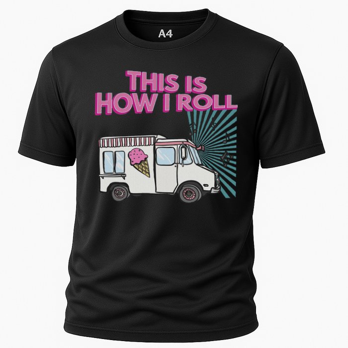This Is How I Roll Funny Casual Ice Cream Truck Gift Cooling Performance Crew T-Shirt