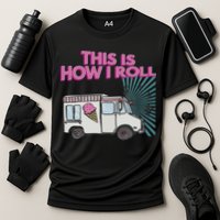 This Is How I Roll Funny Casual Ice Cream Truck Gift Cooling Performance Crew T-Shirt
