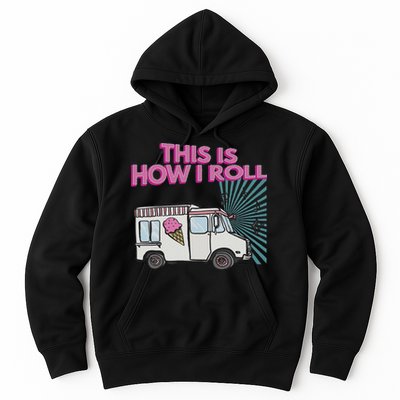 This Is How I Roll Funny Casual Ice Cream Truck Gift Hoodie