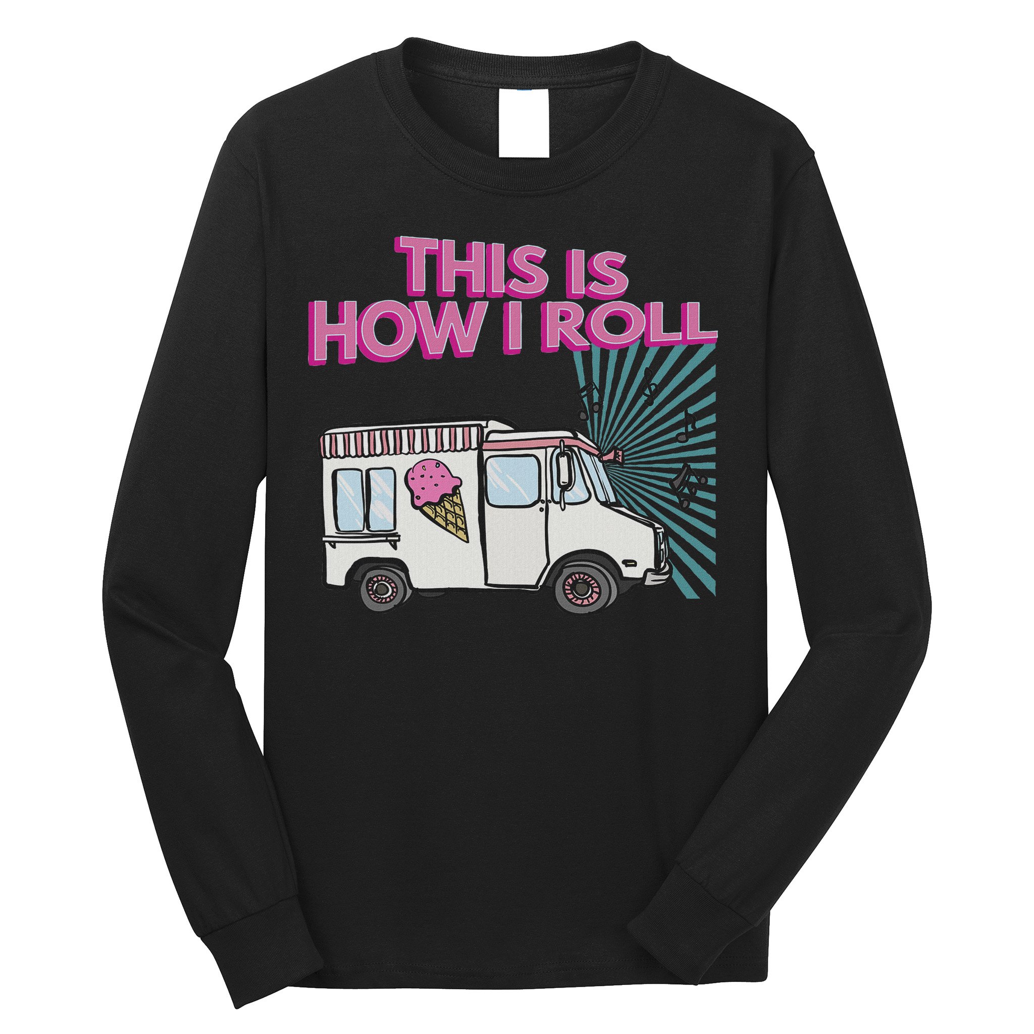 This Is How I Roll Funny Casual Ice Cream Truck Gift Long Sleeve Shirt
