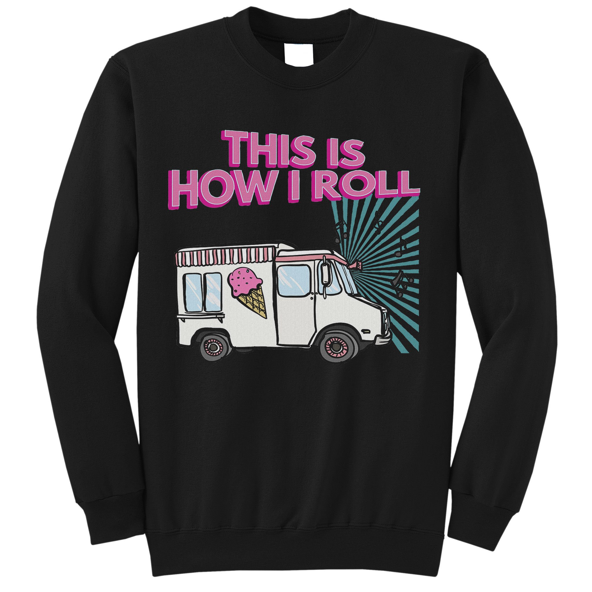 This Is How I Roll Funny Casual Ice Cream Truck Gift Sweatshirt