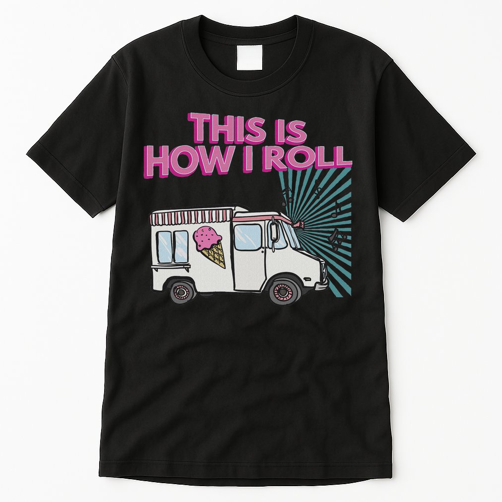This Is How I Roll Funny Casual Ice Cream Truck Gift Tall T-Shirt