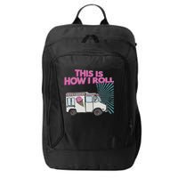 This Is How I Roll Funny Casual Ice Cream Truck Gift City Backpack