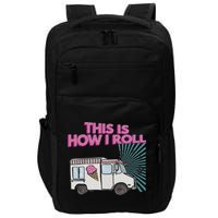 This Is How I Roll Funny Casual Ice Cream Truck Gift Impact Tech Backpack