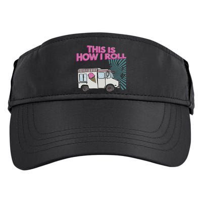 This Is How I Roll Funny Casual Ice Cream Truck Gift Adult Drive Performance Visor