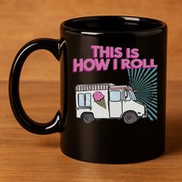 This Is How I Roll Funny Casual Ice Cream Truck Gift 11oz C Handle Ceramic Mug