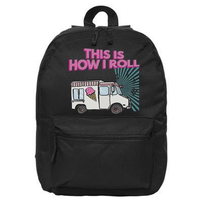 This Is How I Roll Funny Casual Ice Cream Truck Gift 16 in Basic Backpack
