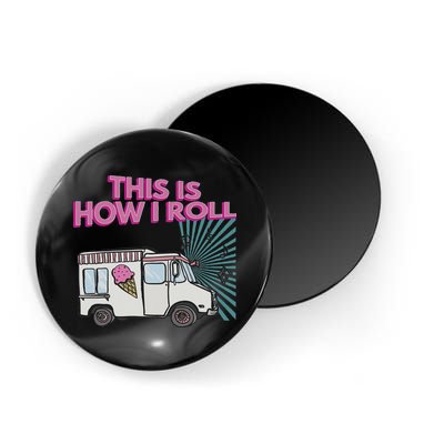 This Is How I Roll Funny Casual Ice Cream Truck Gift Magnet