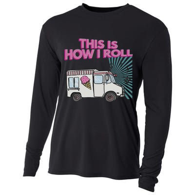 This Is How I Roll Funny Casual Ice Cream Truck Gift Cooling Performance Long Sleeve Crew