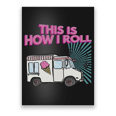 This Is How I Roll Funny Casual Ice Cream Truck Gift Poster