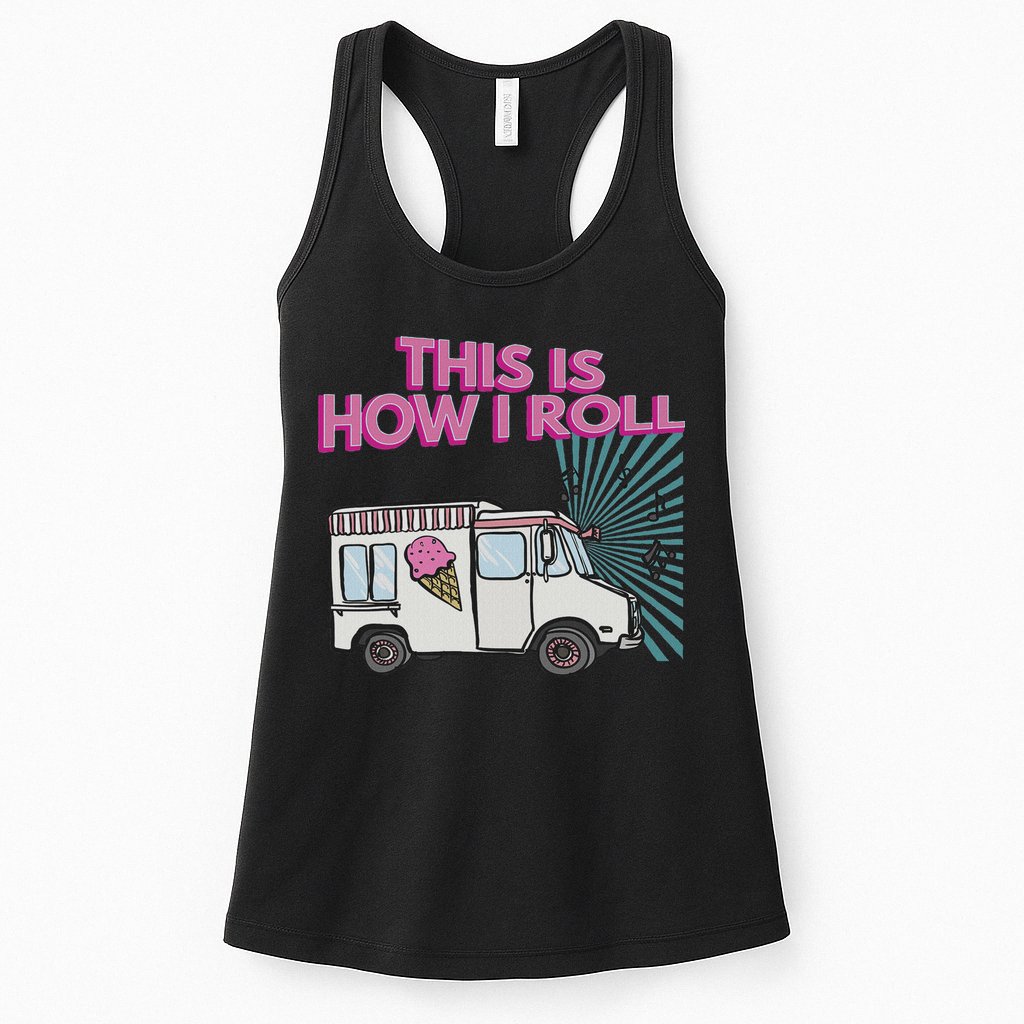 This Is How I Roll Funny Casual Ice Cream Truck Gift Womens Tank Top
