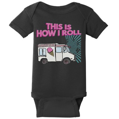 This Is How I Roll Funny Casual Ice Cream Truck Gift Baby Bodysuit