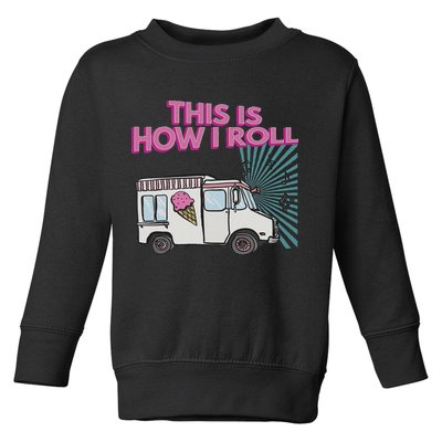 This Is How I Roll Funny Casual Ice Cream Truck Gift Toddler Sweatshirt