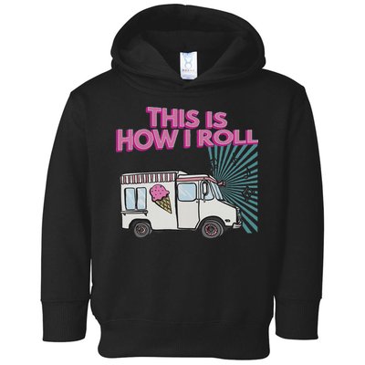 This Is How I Roll Funny Casual Ice Cream Truck Gift Toddler Hoodie