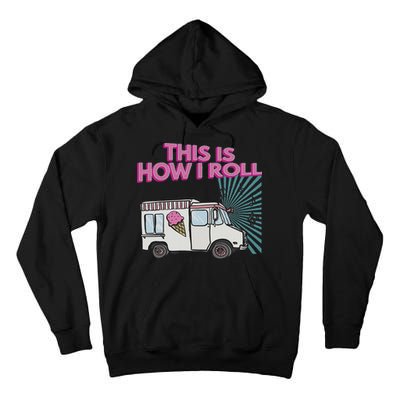 This Is How I Roll Funny Casual Ice Cream Truck Gift Tall Hoodie