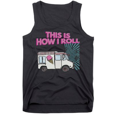 This Is How I Roll Funny Casual Ice Cream Truck Gift Tank Top