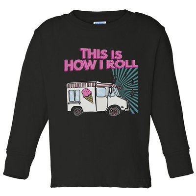 This Is How I Roll Funny Casual Ice Cream Truck Gift Toddler Long Sleeve Shirt