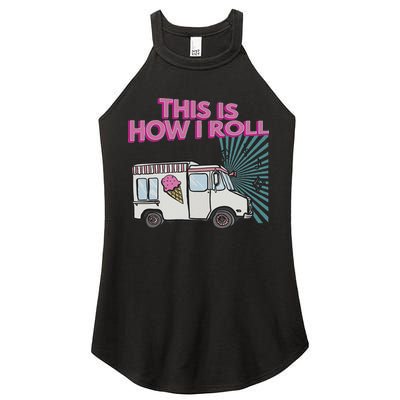 This Is How I Roll Funny Casual Ice Cream Truck Gift Women's Perfect Tri Rocker Tank