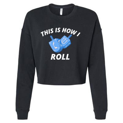 This Is How I Roll Funny Dreidel Funny Dreidel Gift Menorah Chanukah Hanukkah Cropped Pullover Crew