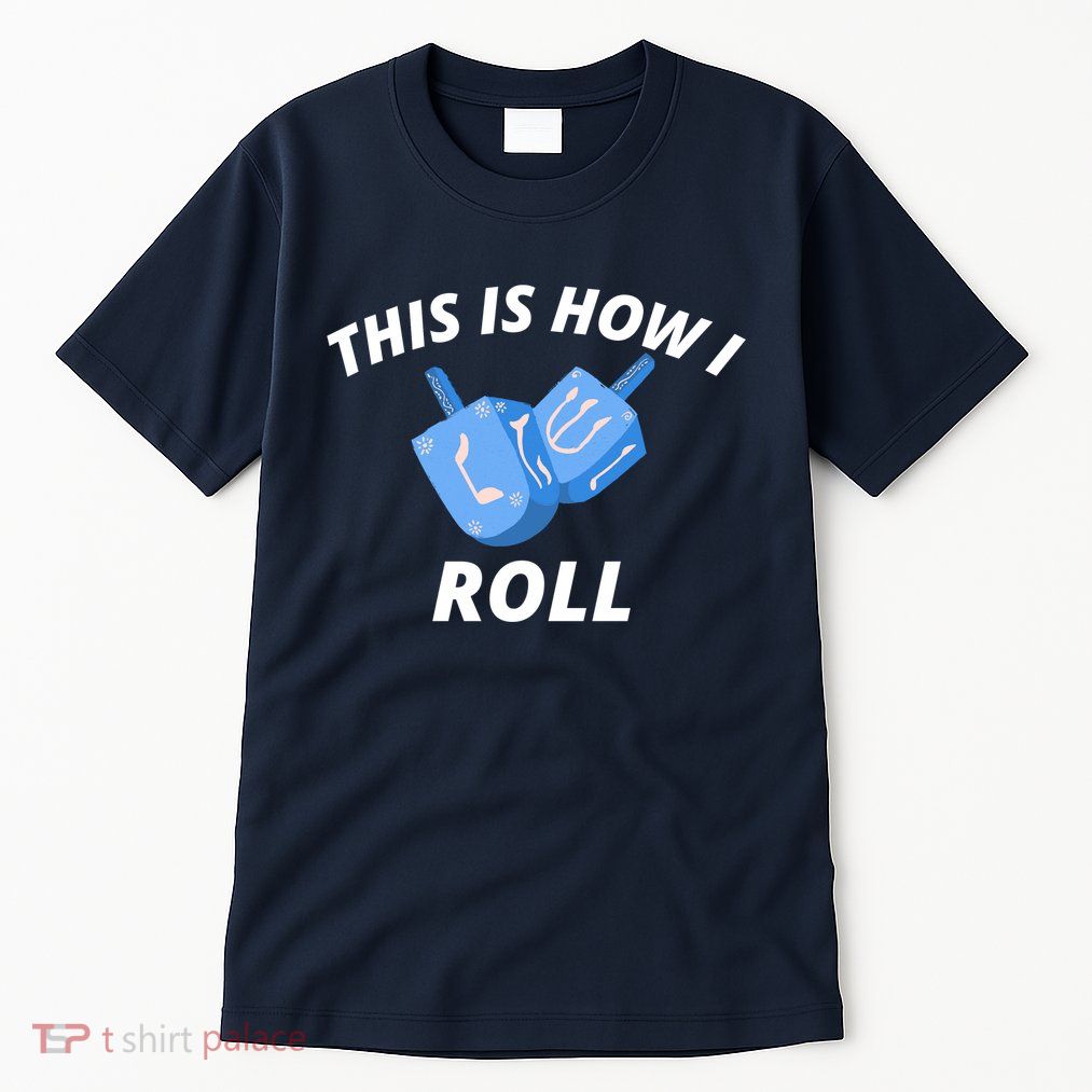 This Is How I Roll Funny Dreidel Funny Dreidel Gift Menorah Chanukah Hanukkah Tall T-Shirt