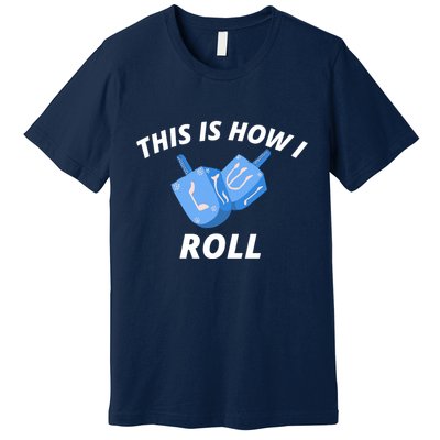 This Is How I Roll Funny Dreidel Funny Dreidel Gift Menorah Chanukah Hanukkah Premium T-Shirt