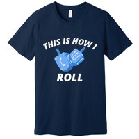 This Is How I Roll Funny Dreidel Funny Dreidel Gift Menorah Chanukah Hanukkah Premium T-Shirt