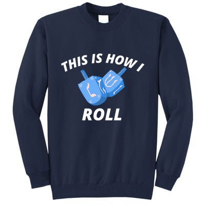 This Is How I Roll Funny Dreidel Funny Dreidel Gift Menorah Chanukah Hanukkah Tall Sweatshirt