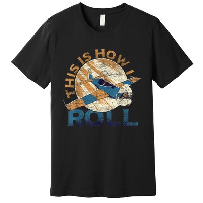 This Is How I Roll Pilot Premium T-Shirt