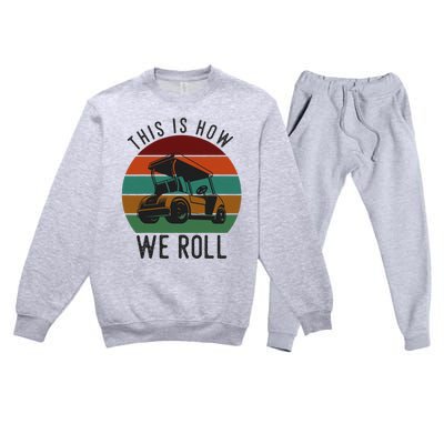 This Is How We Roll Golf Cart Funny Golfers Player Premium Crewneck Sweatsuit Set