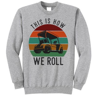 This Is How We Roll Golf Cart Funny Golfers Player Tall Sweatshirt