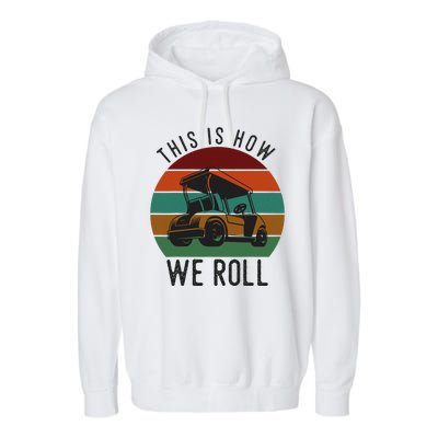 This Is How We Roll Golf Cart Funny Golfers Player Garment-Dyed Fleece Hoodie