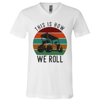 This Is How We Roll Golf Cart Funny Golfers Player V-Neck T-Shirt