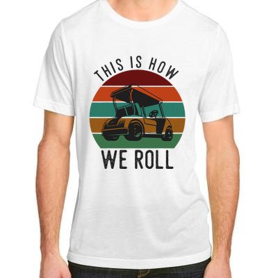 This Is How We Roll Golf Cart Funny Golfers Player Adult ChromaSoft Performance T-Shirt