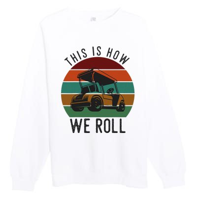 This Is How We Roll Golf Cart Funny Golfers Player Premium Crewneck Sweatshirt