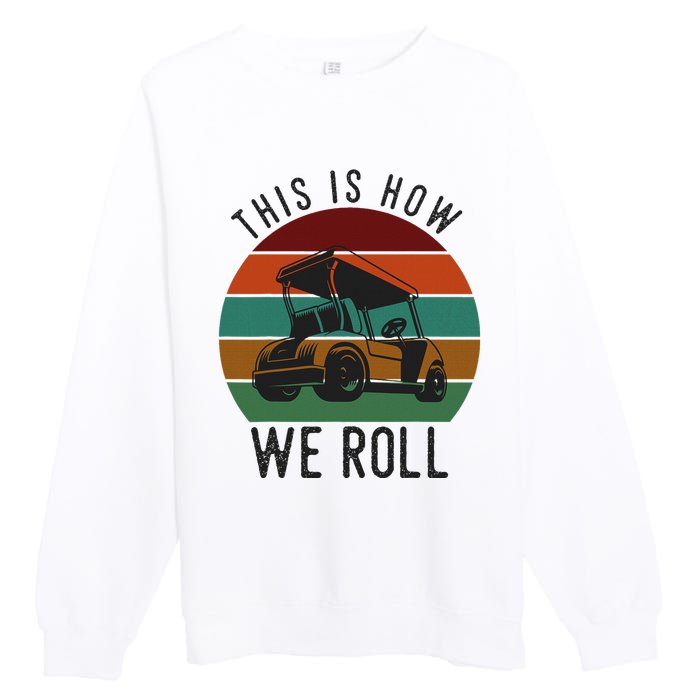 This Is How We Roll Golf Cart Funny Golfers Player Premium Crewneck Sweatshirt