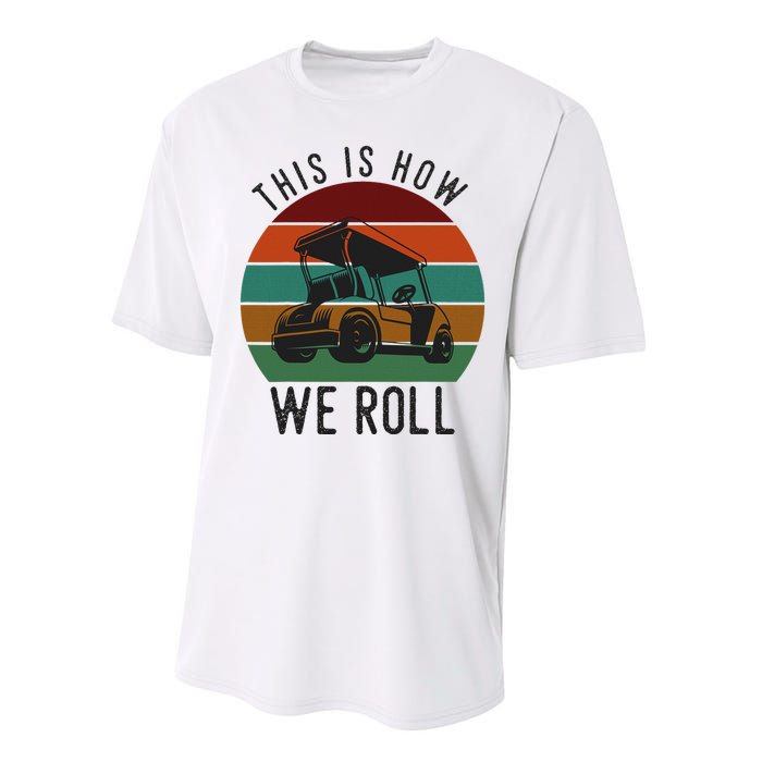 This Is How We Roll Golf Cart Funny Golfers Player Performance Sprint T-Shirt