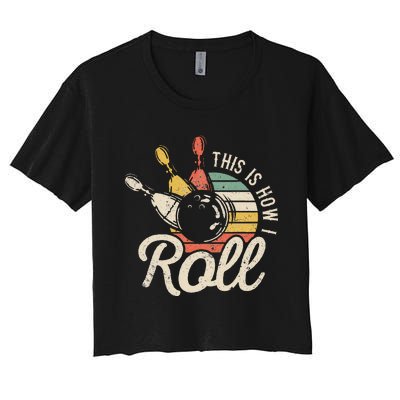 This Is How I Roll Retro Bowling Bowler Funny Gift Women's Crop Top Tee