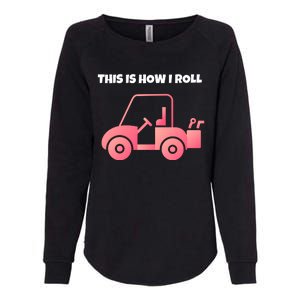 This Is How I Roll Golf Cart Funny Golfers Womens California Wash Sweatshirt