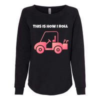 This Is How I Roll Golf Cart Funny Golfers Womens California Wash Sweatshirt