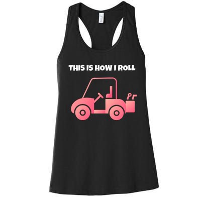 This Is How I Roll Golf Cart Funny Golfers Women's Racerback Tank